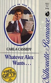 Whatever Alex Wants... (Written in the Stars) (Silhouette Romance, No 856)