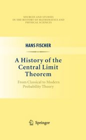 A History of the Central Limit Theorem: From Classical to Modern Probability Theory (Sources and Studies in the History of Mathematics and Physical Sciences)