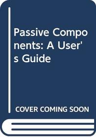 Passive Components: A User's Guide