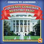 Quienes gobiernan nuestro pais?/ Who Leads Our Country? (Conoce Tu Gubierno/ Know Your Government) (Spanish Edition)