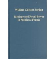Ideology and Royal Power in Medieval France: Kingship, Crusades and the Jews (Collected Studies, Cs705.)