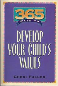 365 Ways to Develop Your Child's Values (365 Ways)