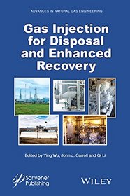 Gas Injection for Disposal and Enhanced Recovery (Advances in Natural Gas Engineering)