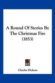 A Round Of Stories By The Christmas Fire (1853)