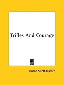 Trifles and Courage