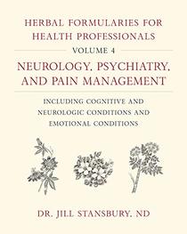 Herbal Formularies for Health Professionals, Volume 4: Neurology, Psychiatry, and Pain Management, including Cognitive and Neurologic Conditions and Emotional Conditions