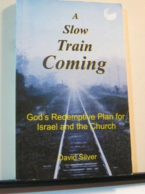 A Slow Train Coming: God's Redemptive Plan for Israel and the Church