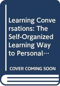 Learning Conversations: The Self-Organized Learning Way to Personal and Organizational Growth