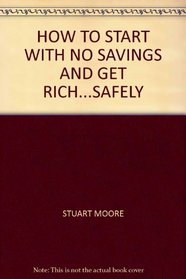 How to Start with No Savings and Get Rich - Safely