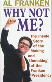 Why Not Me?: The Inside Story of the Making and Unmaking of the Franken Presidency (Large Print)