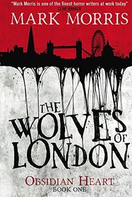 The Wolves of London: The Obsidian Heart (Obsidian Heart Trilogy)