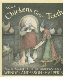 When Chickens Grow Teeth: A Story from the French of Guy De Maupassant