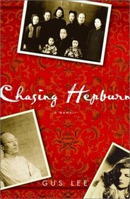 Chasing Hepburn : A Memoir of Shanghai, Hollywood, and a Chinese Family's Fight for Freedom