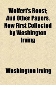 Wolfert's Roost; And Other Papers, Now First Collected by Washington Irving
