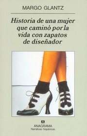 Historia de una mujer que camino por la vida con zapatos de disenador (Spanish Edition)