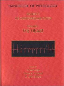 Handbook of Physiology, Section 2: The Cardiovascular System, Vol I: The Heart