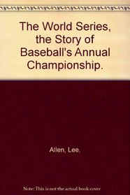 The World Series, the Story of Baseball's Annual Championship.