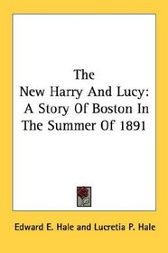 The New Harry And Lucy: A Story Of Boston In The Summer Of 1891