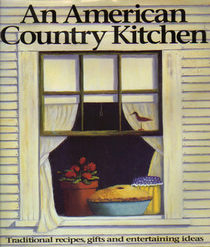 An American Country Kitchen/Traditional Recipes, Gifts and Entertaining Ideas