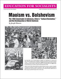 Maoism Vs. Bolshevism: The 1965 Catastrophe in Indonesia, China's 