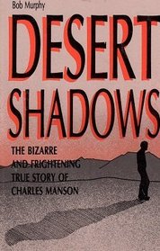 Desert shadows: The bizarre and frightening true story of Charles Manson