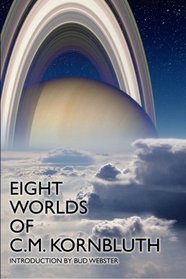 Eight Worlds of C.M. Kornbluth: Classic Stories