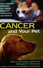 Cancer and Your Pet: The Complete Guide to the Latest Research, Treatments, and Options