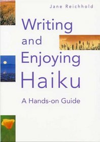 Writing and Enjoying Haiku: A Hands on Guide