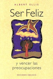 Ser Feliz: Y Vencer la Preocupaciones / Being Happy: And Surpass the Worries
