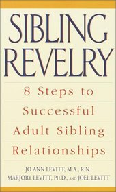 Sibling Revelry : 8 Steps to Successful Adult Sibling Relationships