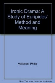 Ironic Drama: A Study of Euripides' Method and Meaning
