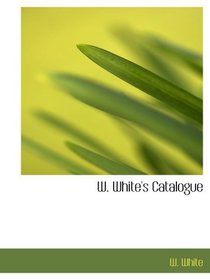 W. White's Catalogue