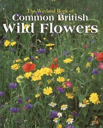 The Wayland Book of Common British Wild Flowers: A Photographic Guide