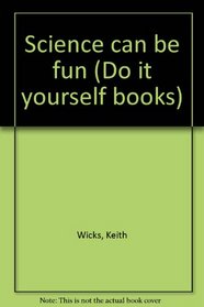 Science can be fun (Do it yourself books)
