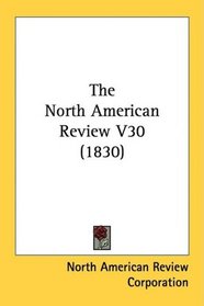 The North American Review V30 (1830)