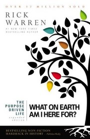 The Purpose Driven Life: What on Earth Am I Here For? (Purpose Driven Life, The)