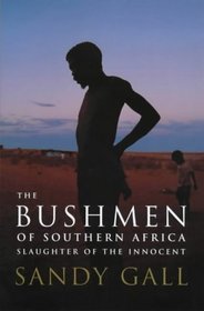 THE BUSHMEN OF SOUTHERN AFRICA: SLAUGHTER OF THE INNOCENT.