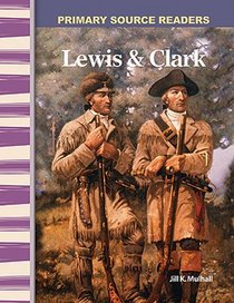Lewis & Clark: Expanding & Preserving the Union (Primary Source Readers)