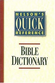 Nelson's Quick Reference Bible Dictionary: Nelson's Quick Reference Series (Nelson's Quick-Reference)