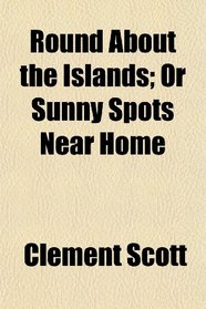 Round About the Islands; Or Sunny Spots Near Home