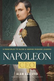 Napoleon, CEO: 6 Principles to Guide & Inspire Modern Leaders