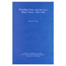 Preaching Friars and the Civic Ethos: Siena, 1380-1480 (Westfield Publications in Medieval and Renaissance Studies, 7)