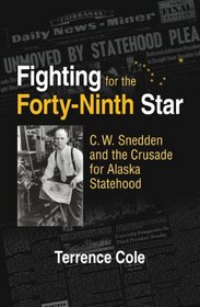 Fighting for the Forty-Ninth: C. W. Snedden and the Long Struggle for Alaska Statehood