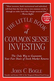 The Little Book of Common Sense Investing: The Only Way to Guarantee Your Fair Share of Stock