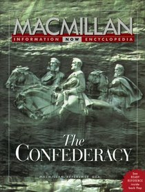 Macmillan Information Now Encyclopedia: The Confederacy (MacMillan Information Now Encyclopedias)