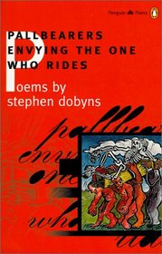 Pallbearers Envying the One Who Rides (Penguin Poets)