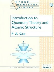 Introduction to Quantum Theory and Atomic Structure (Oxford Chemistry Primers, 37)