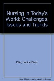 Nursing in Today's World: Challenges, Issues and Trends