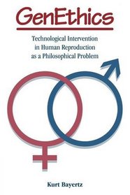 GenEthics: Technological Intervention in Human Reproduction as a Philosophical Problem