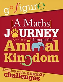 A Maths Journey Through the Animal Kingdom (Go Figure)